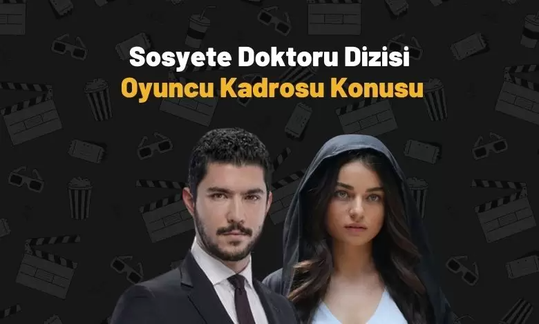 Sosyete Doktoru Dizisi: Oyuncu Kadrosu ve Konusu