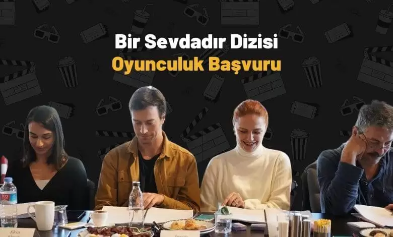 Bir Sevdadır Dizisi Oyunculuk Başvurusu